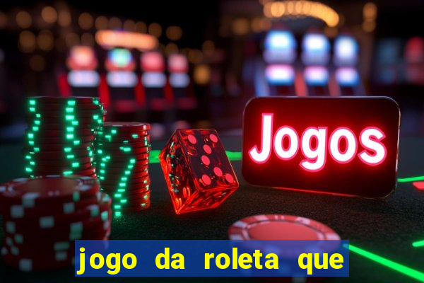 jogo da roleta que da dinheiro